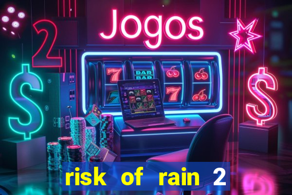 risk of rain 2 tier list